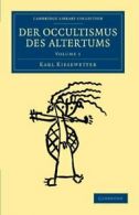 Der Occultismus des Altertums - Volume 1. Kiesewetter, Karl 9781108044363 New.#