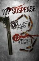 Shannon, Harry : Top Suspense: 13 Classic Stories by 12 M
