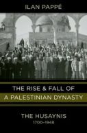 The rise and fall of a Palestinian dynasty: the Husaynis, 1700-1948 by Ilan