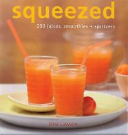 Squeezed: 250 juices, smoothies + spritzers by Jane Lawson (Paperback)