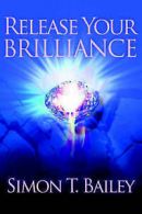 Release your brilliance by Simon T Bailey (Paperback)