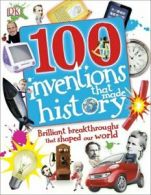 100 in History: 100 inventions that made history: brilliant breakthroughs that