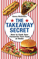 The Takeaway Secret: How to Cook Your Favourite Fast-food at Home, Kenny McGover