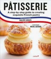 Patisserie: A Step-by-Step Guide to Creating Ex. Urraca, Coulier, Guerard<|