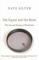 The Signal and the Noise: The Art and Science of Prediction By Nate Silver