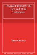 Towards Fulfilment: The First and Third Testaments By James Chavasse