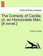 The Comedy of Cecilia; or, an Honourable Man. [. Fothergill, Caroline.#*=