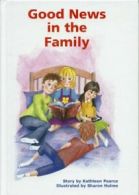 Good News in the Family By Kathleen Pearce,Anthony J Bailey,Sharon Hulme