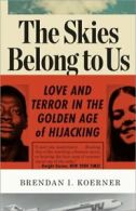 The skies belong to us: love and terror in the golden age of hijacking by