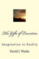 The Gifts of Eccentrics: Imagination in Reality by Dr David J Weeks (Paperback