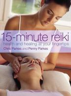 15-minute Reiki: Health and Healing at Your Fingertips, Chris Parkes, Penny Park