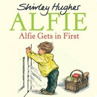 Alfie Gets in First By Shirley Hughes. 9781782956587