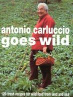 Antonio Carluccio goes wild by Antonio Carluccio William Shaw (Hardback)