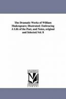 The Dramatic Works of William Shakespeare; Illu. Shakespeare, Wil.#