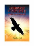 A Chronicle of Endylmyr II: Magic Calls to Magic. Hall, Charles 9781432770846.#