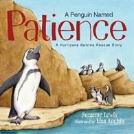 A Penguin Named Patience: A Hurricane Katrina Rescue Story. Lewis, Anchin<|