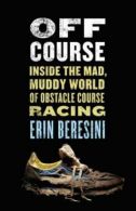 Beresini, Erin : Off Course: Inside the Mad, Muddy World