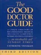 The good doctor guide: a unique directory of recommended medical specialists by