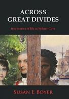 Across Great Divides - True Stories of Life at Sydney Cove. Boyer, Elizabeth.#