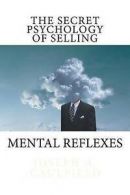 Caulfield, Joseph A. : The Secret Psychology of Selling: Mental
