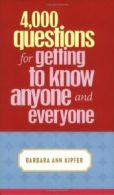 4,000 Questions for Getting to Know Anyone and Everyone By Barbara Ann Kipfer