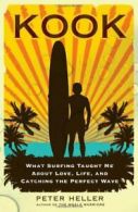 Kook: What Surfing Taught Me about Love, Life, . Heller<|