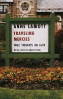 Traveling mercies: some thoughts on faith by Anne Lamott