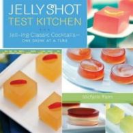 Jelly shot test kitchen: jell-ing classic cocktails--one drink at a time by