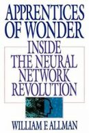 Apprentices of Wonder: Inside the Neural Network Revolution by Allman, F. New,,