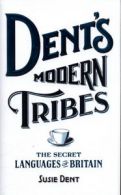 Dent's modern tribes: the secret languages of Britain by Susie Dent (Hardback)