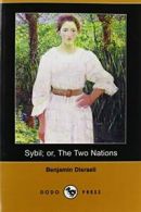 Sybil; Or, the Two Nations (Dodo Press). Disraeli, Benjamin 9781409949176 New.#