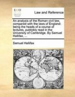 An analysis of the Roman civil law, compared wi. Hallifax, Samuel.#