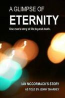 Sharkey, Jenny : A Glimpse of Eternity: One mans story of
