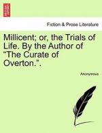 Millicent; or, the Trials of Life. By the Autho, Anonymous,,