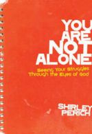 You are not alone: seeing your struggles through the eyes of God by Shirley