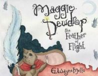 Maggie Dewdrop: The Feather of Flight by G Wayne Mello (Paperback)