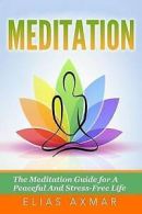 Meditation: The Meditation Guide for a Peaceful and Stress-Free Life by Elias