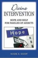 Shaw, Mark E : Divine Intervention: Hope and Help for F
