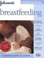 Johnson's Everyday Babycare: Breastfeeding by DK Publishing (Paperback)