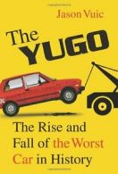 The Yugo: The Rise and Fall of the Worst Car in History By Jaso .9780809098910