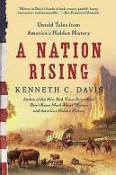 A Nation Rising: Untold Tales from America's Hidden History by Kenneth C Davis