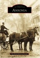 Ansonia (Images of America (Arcadia Publishing)). Society 9780738502526 New<|