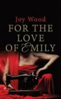 For the Love of Emily by Joy Wood (Paperback)