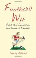 Football Wit: Quips and Quotes for the Football Fanatic By Aubr .9781840246711