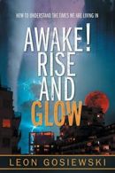 Awake! Rise and Glow By Leon Gosiewski