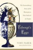 Faberg's eggs: the extraordinary story of the masterpieces that outlived an