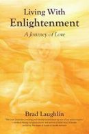 Living With Enlightenment: A Journey of Love By Brad Laughlin