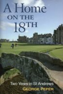A home on the 18th: two years in St Andrews by George Peper George Peper