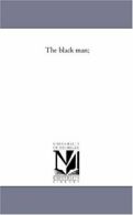 The Black Man;.by Bird, Baker New 9781425551933 Fast Free Shipping.#