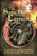 The Song-Sayer's Lament: A Novel of Sixth-Century Britain. Ebsworth, David.#